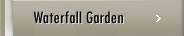 Waterfall Garden