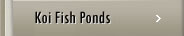 Koi Fish Ponds